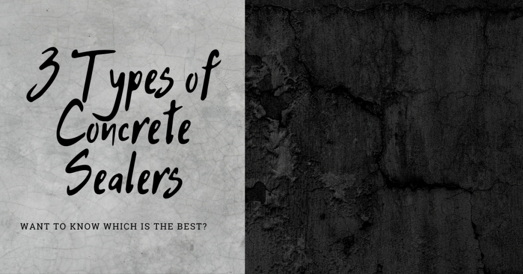 3 Types of Concrete Sealers. Want to Know Which Is the Best