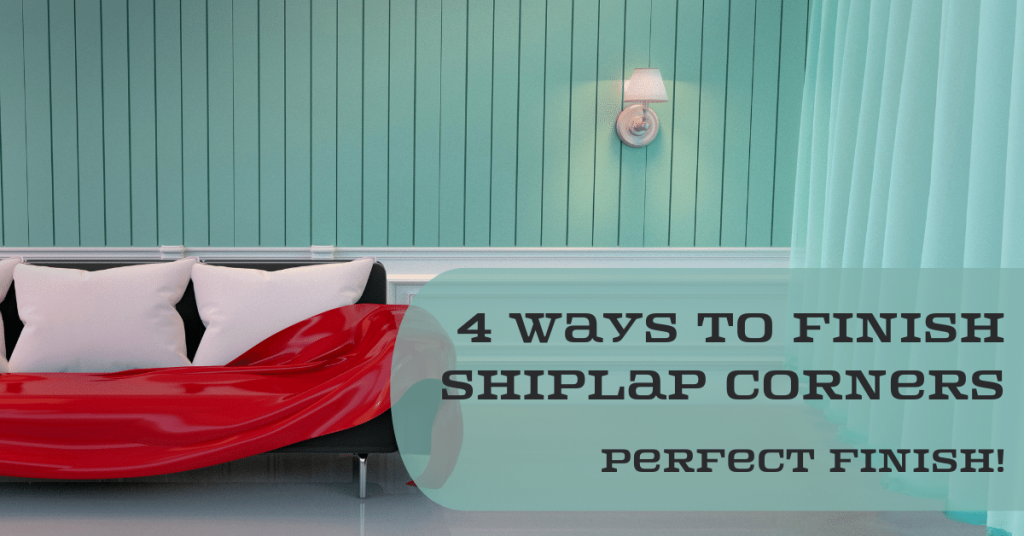 4 Ways to Finish Shiplap Corners