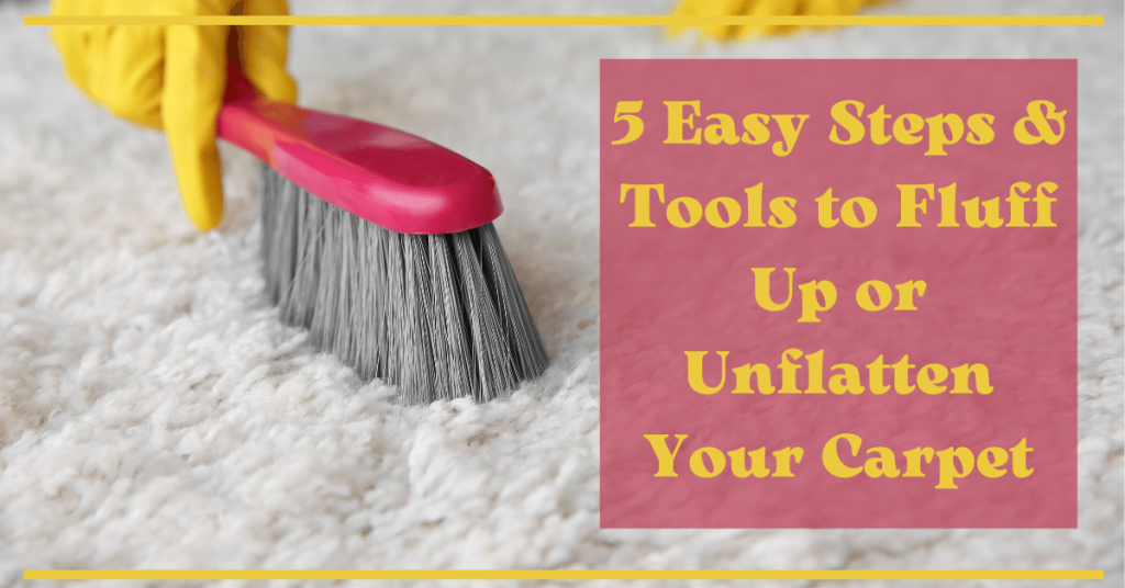 5 Easy Steps & Tools to Fluff Up or Unflatten Your Carpet