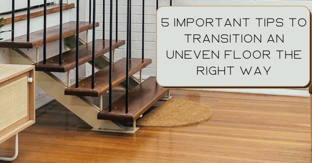 5 Important Tips to Transition an Uneven Floor the Right Way
