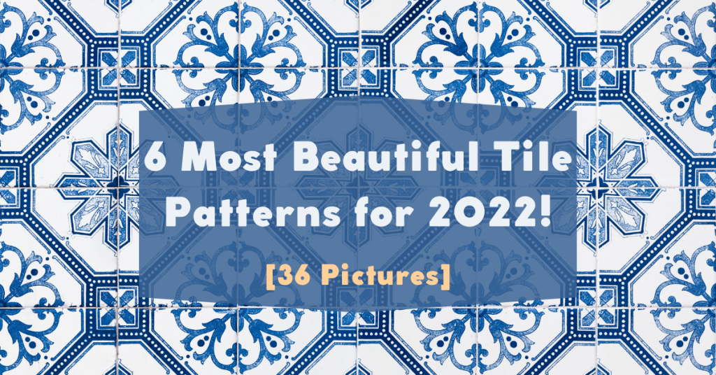 6 Most Beautiful Tile Patterns