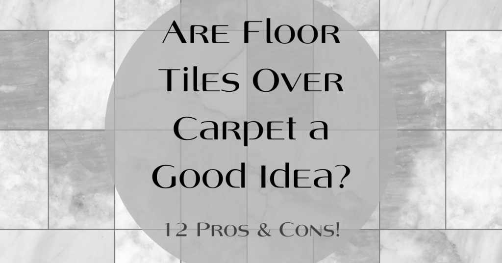 Are Floor Tiles Over Carpet a Good Idea