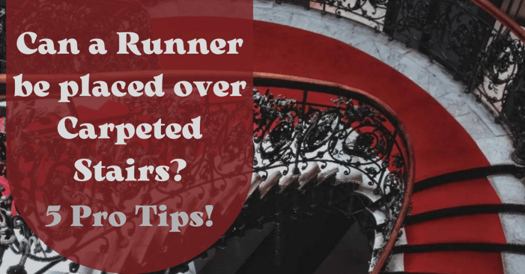 Can a Runner be placed over Carpeted Stairs?