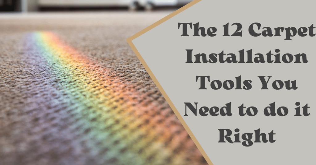 The 12 Carpet Installation Tools You Need to do it Right