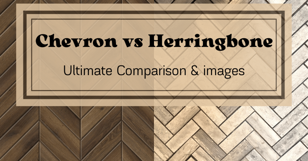 Chevron vs Herringbone