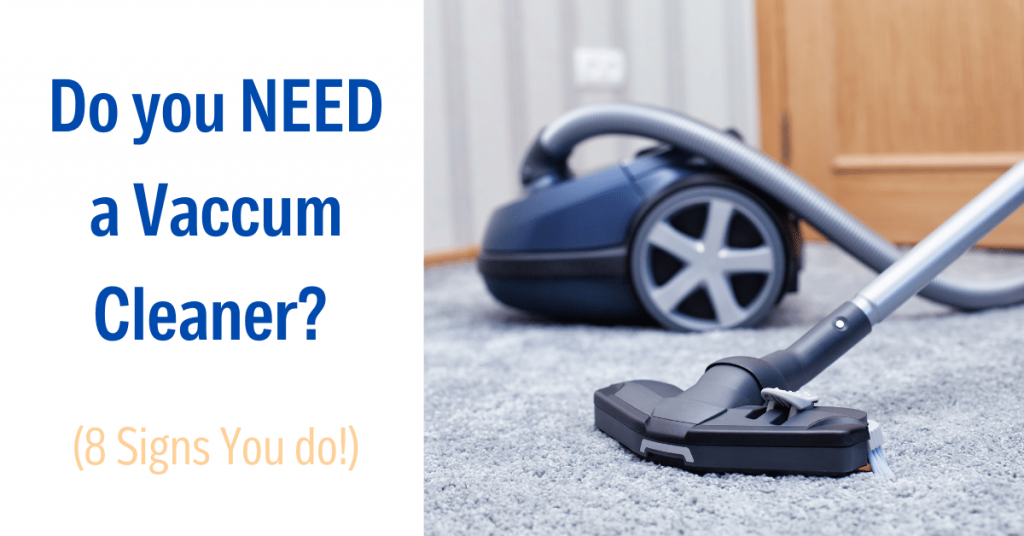 Do you NEED a Vaccum Cleaner (8 Signs You do!)