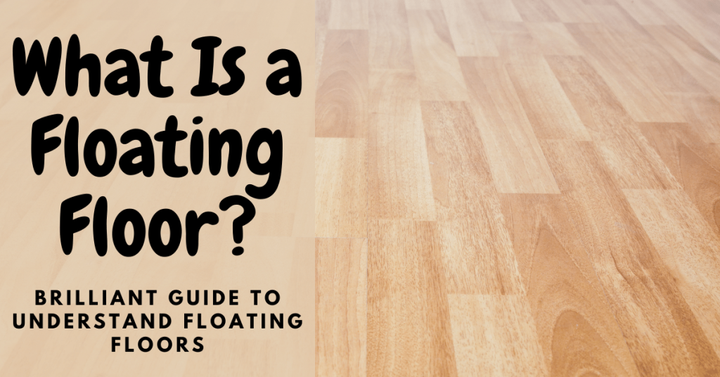 what-is-a-floating-floor-brilliant-guide-to-understand-floating