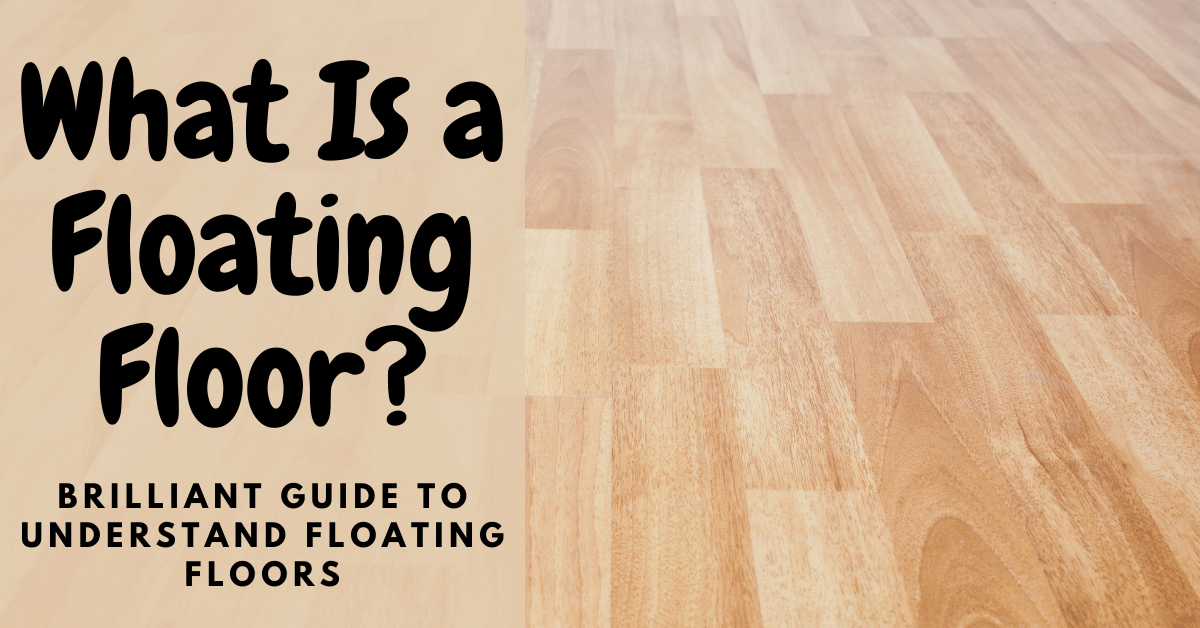 What Is a Floating Floor? (Brilliant Guide to Understand Floating ...