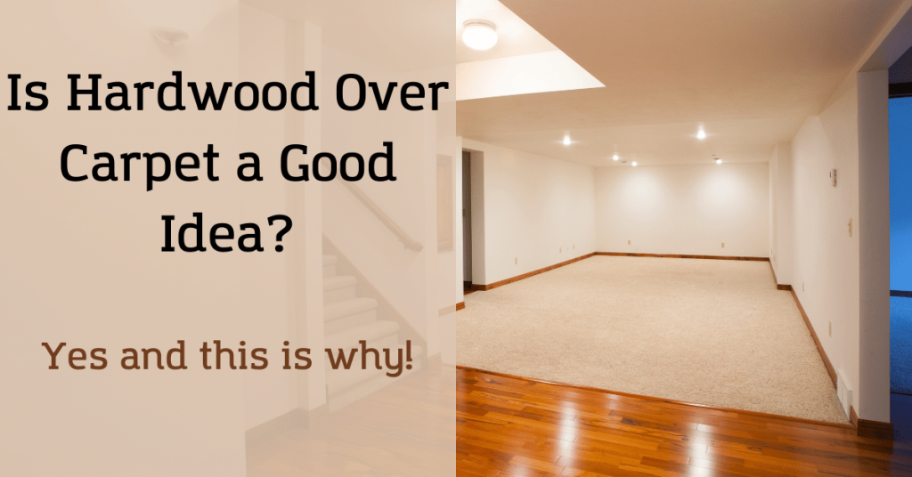 Is Hardwood Over Carpet a Good Idea? (Yes and this is Why!) Carpet