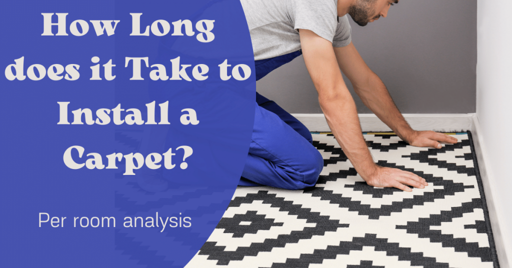 How Long does it Take to Install a Carpet