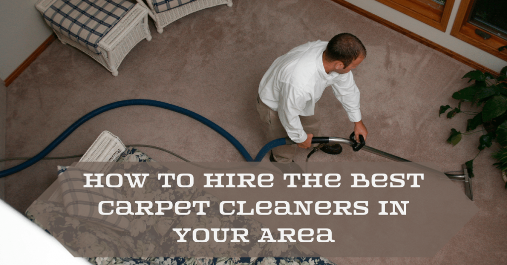 How To Hire the Best Carpet Cleaners in Your Area