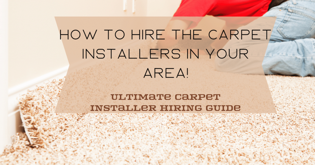 How To Hire the Carpet Installers in Your Area!