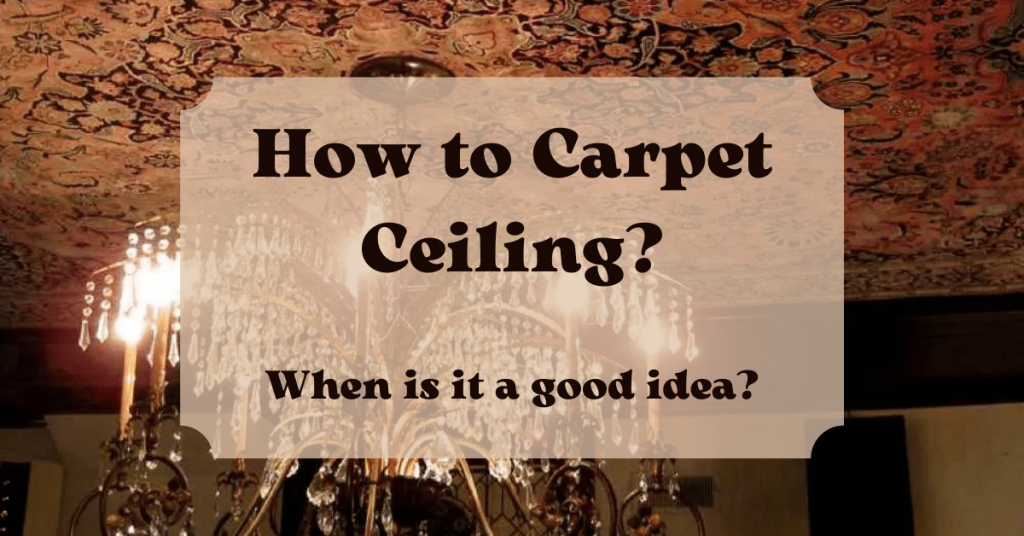How to Carpet Ceiling? (When is it a Good Idea?)