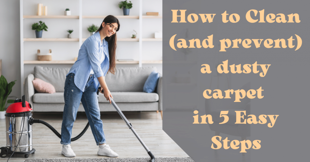 How to Clean (and prevent) a dusty carpet in 5 Easy Steps