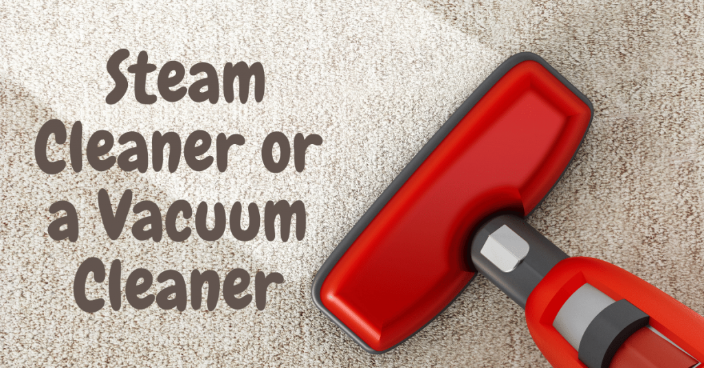 How to Know if You Need a Steam Cleaner or a Vacuum Cleaner