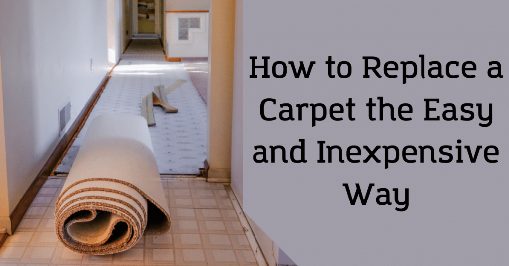 How to Replace a Carpet the Easy and Inexpensive Way