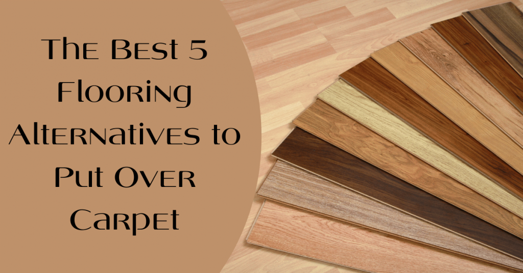 The Best 5 Flooring Alternatives to Put Over Carpet
